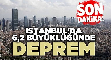 SON DAKİKA! İstanbul'da 6.2 büyüklüğünde şiddetli deprem!